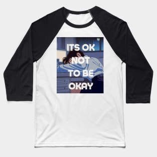 It's OK Not to Be OK Baseball T-Shirt